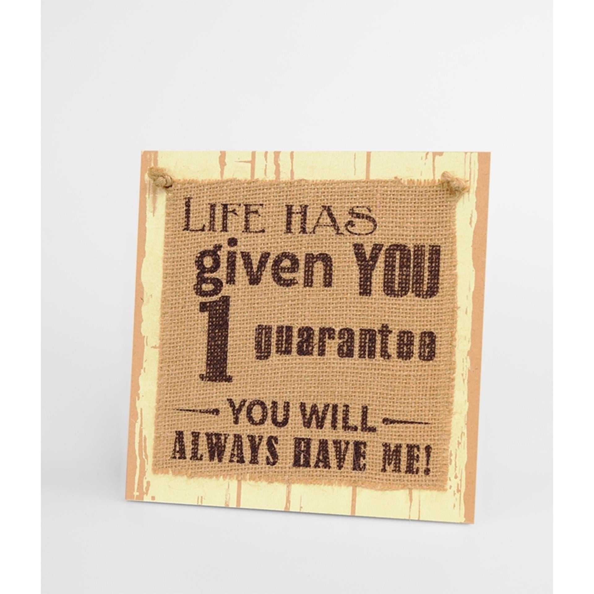 Paperdreams wooden sign - life has given you one guarantee